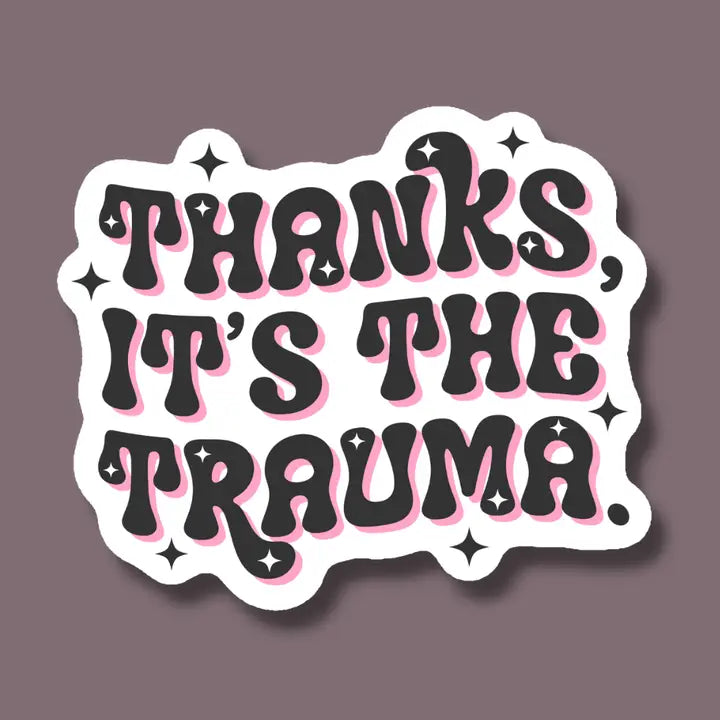 Thanks, It's the Trauma Sticker