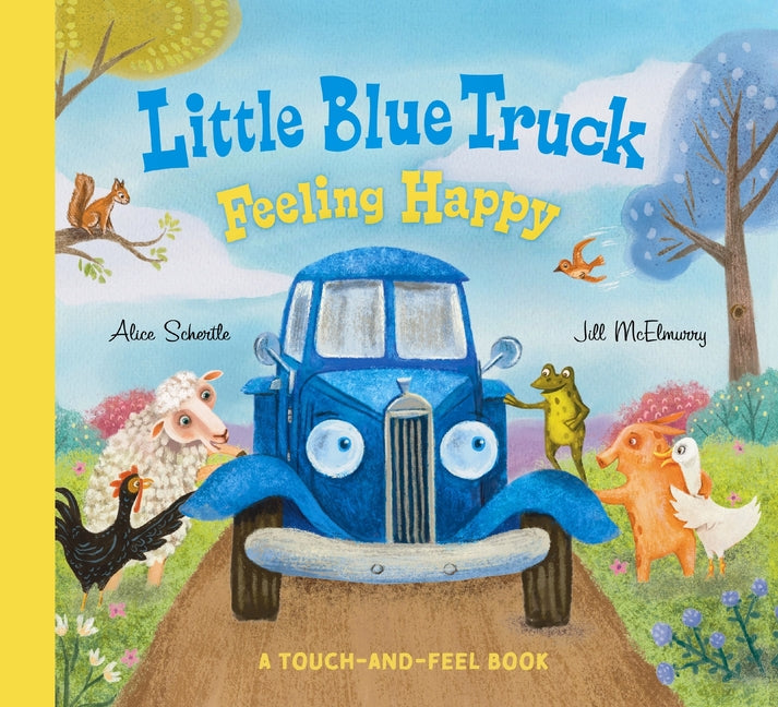 Little Blue Truck Feeling Happy: A Touch-And-Feel Book (Little Blue Truck)