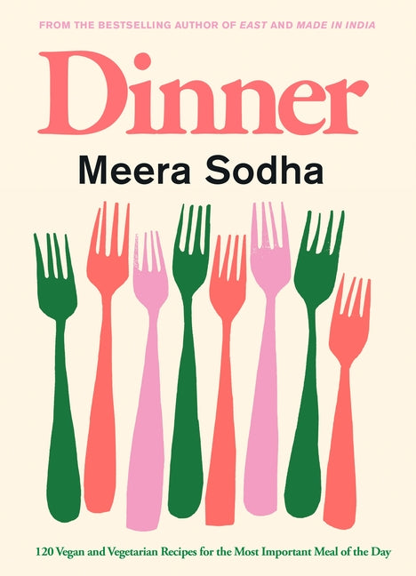 Dinner: 120 Vegan and Vegetarian Recipes for the Most Important Meal of the Day
