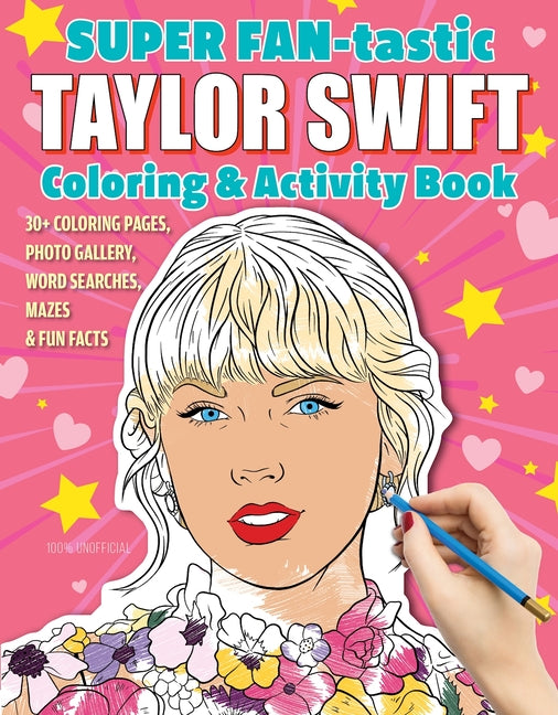 Super Fan-Tastic Taylor Swift Coloring & Activity Book: 30+ Coloring Pages, Photo Gallery, Word Searches, Mazes, & Fun Facts
