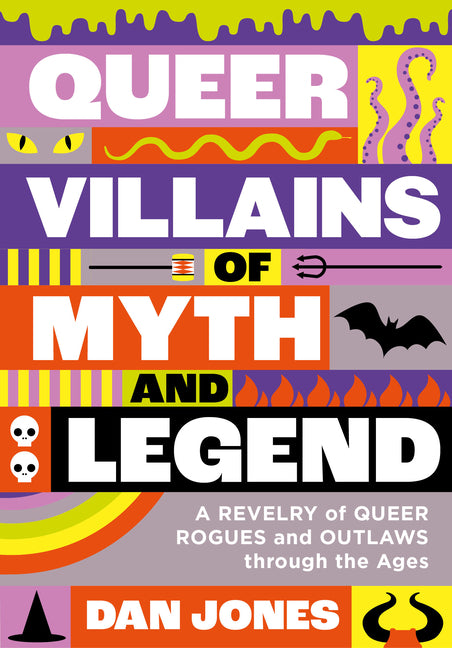 Queer Villains of Myth and Legend: A Revelry of Queer Rogues and Outlaws Through the Ages