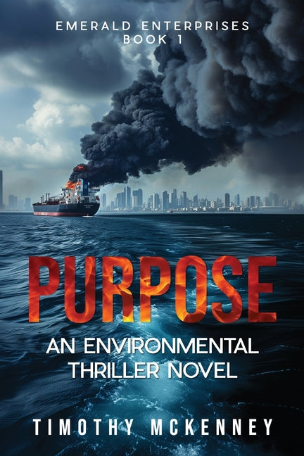 Purpose: An environmental thriller novel (Emerald Enterprises #1)