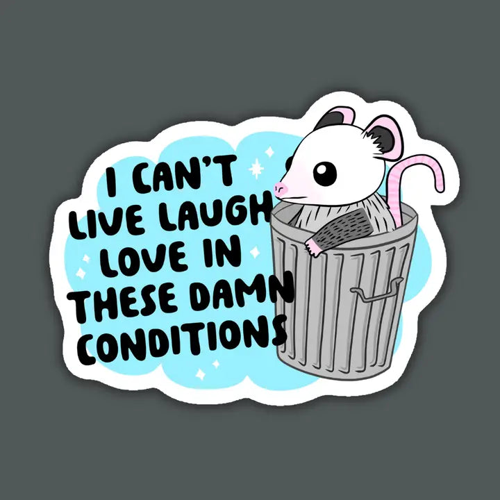 Can't Live Laugh Love in These Conditions Sticker