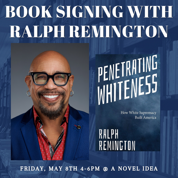 Book Signing: Ralph Remington, Author of Penetrating Whiteness May 8th 4pm