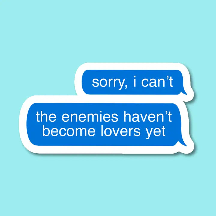 Sorry I Can't, the Enemies Haven't Become Lovers Yet Sticker